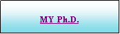 Cuadro de texto: MY Ph.D.