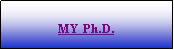 Cuadro de texto: MY Ph.D.