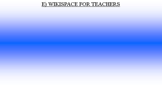Cuadro de texto: E) WIKISPACE FOR TEACHERS
