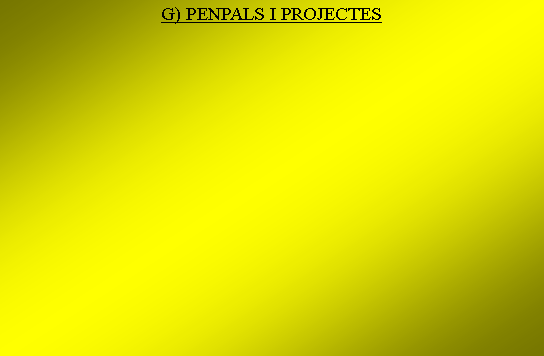 Cuadro de texto: G) PENPALS I PROJECTES