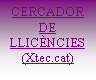 Cuadro de texto: CERCADOR DE LLICNCIES(Xtec.cat) 