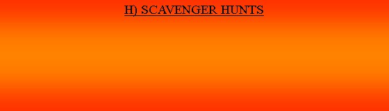Cuadro de texto: H) SCAVENGER HUNTS