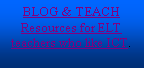 Cuadro de texto: BLOG & TEACHResources for ELT teachers who like ICT.