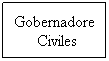 Cuadro de texto: Gobernadores
Civiles
