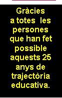 Llamada con l�nea 1 (barra de �nfasis): Gr�cies a totes  les persones que han fet possible aquests 25 anys de traject�ria educativa.