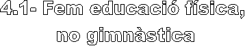 4.1- Fem educaci fsica, 
no gimnstica