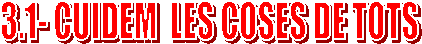 3.1- CUIDEM  LES COSES DE TOTS