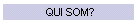 QUI SOM?