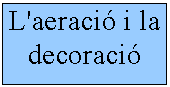 Quadre de text: L'aeració i la decoració