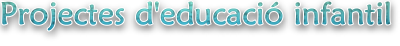 Projectes d'educació infantil