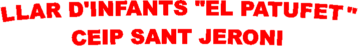 LLAR D'INFANTS "EL PATUFET"
CEIP SANT JERONI