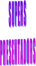 S U P E R S   P R E S E N T A D O R S