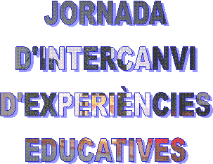 JORNADA
D'INTERCANVI
D'EXPERI�NCIES
EDUCATIVES