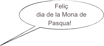 Feliç dia de la Mona de
Pasqua!