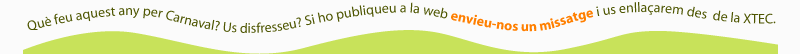 Qu feu aquest any per Carnaval? Us disfresseu? Si ho publiqueu a la web envieu-nos un missatge i us enllaçarem des de la XTEC