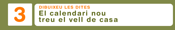 Dibuixeu les dites. El calendari nou treu el vell de casa