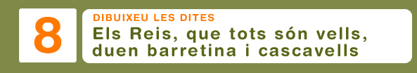 Dibuixeu les dites. Els Reis, que tots s&oacute;n vells, duen barratina i cascavells