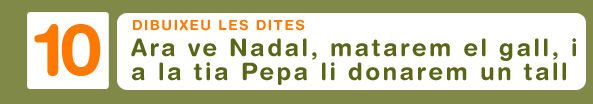 Dibuixeu les dites. Ara ve Nadal, matarem el gall, i a la tia Pepa li donarem un tall