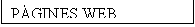 Cuadro de texto: PGINES WEB

