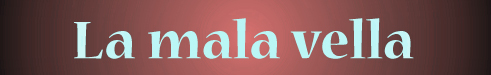 La mala vella