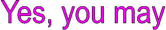 Yes, you may   