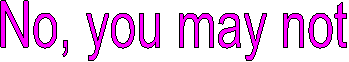 No, you may not  