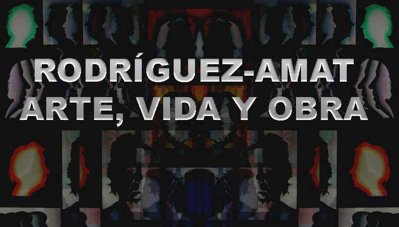 Rodrguez-Amat, Arte, Vida y Obra