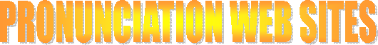 PRONUNCIATION WEB SITES