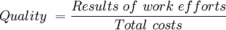 Quality\ = \frac{Results\ of\ work\ efforts}{Total\ costs}