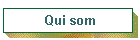 Qui som