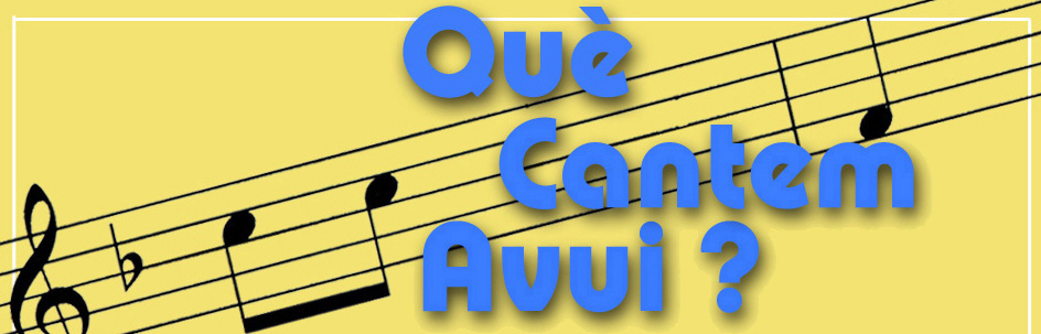 Què cantem avui? Què cantem avui?
